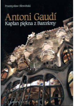 Antoni Gaudi Kapłan piękna z Barcelony