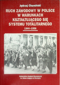 Ruch zawodowy w Polsce w warunkach kształtującego się systemu totalitarnego 1944 - 1956