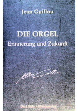 Die Orgel. Erinnerung und Zukunft