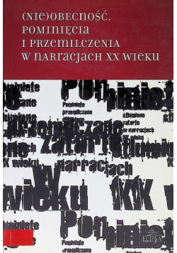 Nieobecność pominięta i przemilczenia w narracji XX wieku