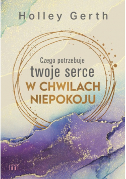 Czego potrzebuje twoje serce w chwilach niepokoju