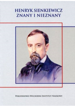 Henryk Sienkiewicz Znany i nieznany