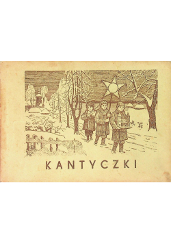 Kantyczki  czyli zbiór najpiękniejszych kolęd i pastorałek
