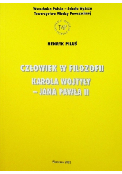 Człowiek w filozofii Karola Wojtyły - Jana Pawła II