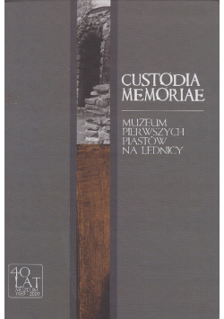 Custodia memoriae Muzeum pierwszych Piastów na Lednicy