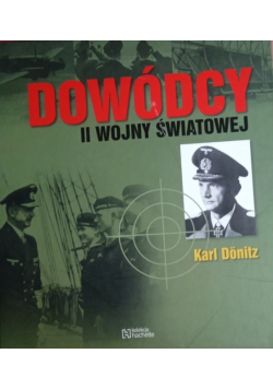 Dowódcy II Wojny Światowej Tom 13 Karl Donitz