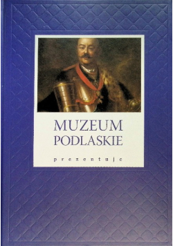 Muzeum Podlaskie Prezentuje