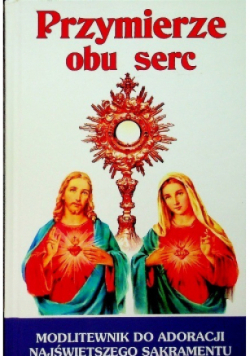 Przymierze obu serc modlitewnik do adoracji Najświętszego Sakramentu