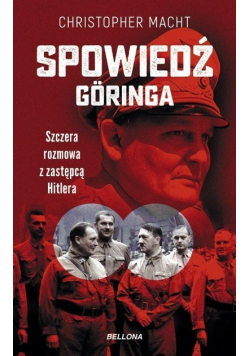 Spowiedź Goringa. Szczera rozmowa z zastępcą Hitlera