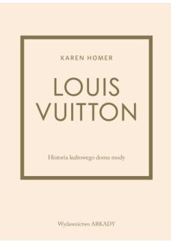 Louis Vuitton Historia kultowego domu mody