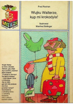 Wujku Walterze kup mi krokodyla