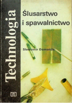 Technologia Ślusarstwo i spawalnictwo