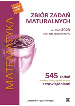 Matematyka Zbiór zadań maturalnych Lata 2002 - 2023 Poziom rozszerzony