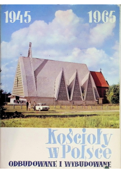 Kościoły w Polsce odbudowane i wybudowane 1945-1965