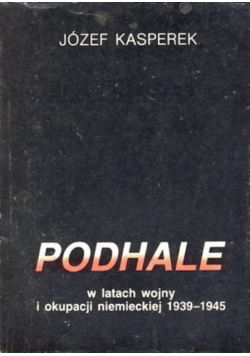 Podhale w latach wojny i okupacji niemieckiej 1939 - 1945