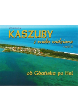 Kaszuby z nieba widziane Część II od Gdańska po Hel