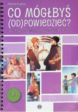 Co mógłbyś odpowiedzieć?. Ćwiczenia kształtujące umiejętności społeczne