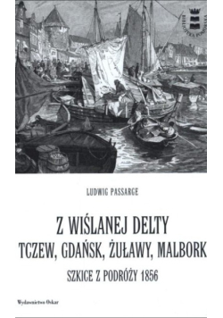 Z wiślanej delty Tczew Gdańsk Żuławy Malbork Szkice z podróży 1856