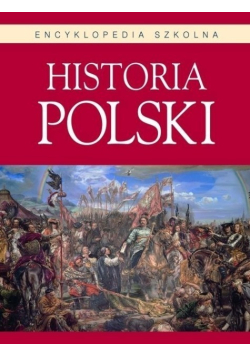 Encyklopedia szkolna. Historia Polski