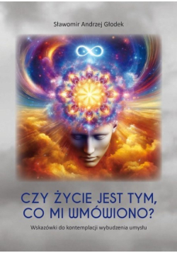 Czy życie jest tym, co mi wmówiono? Wskazówki do kontemplacji wybudzenia umysłu