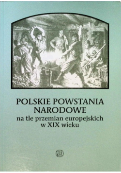 Polskie powstania narodowe na tle przemian europejskich w XIX wieku