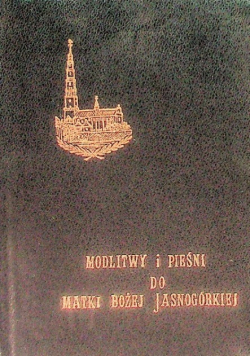 Modlitwy i pieśni do Matki Bożej Jasnogórskiej