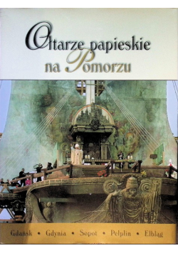 Ołtarze papieskie na Pomorzu