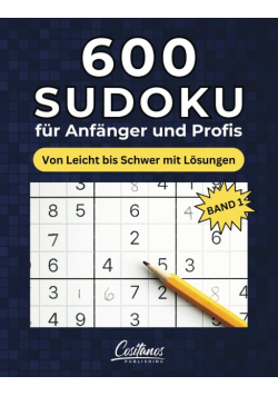 600 Sudoku für Anfänger und Profis: Von Leicht bis Schwer mit Lösungen