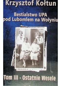 Bestialstwo UPA pod Lubomlem na Wołyniu Tom III