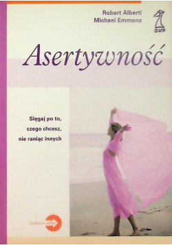 Asertywność sięgaj po to czego chcesz nie raniąc innych