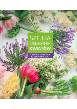 Sztuka układania kwiatów niezwykłe kompozycje na cztery pory roku