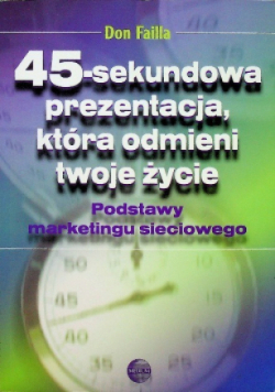 Podstawy marketingu sieciowego 45 sekundowa prezentacja która odmieni twoje życie