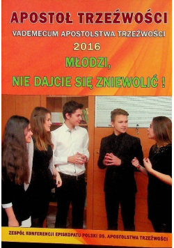 Apostoł trzeźwości Vademecum apostolstwa trzeźwości Młodzi, nie dajcie się zwolnić!