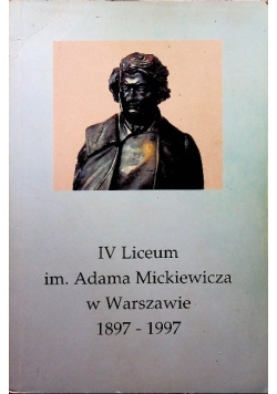 IV  liceum im Adama Mickiewicza w Warszawie 1897-1997