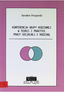 Konferencja grupy rodzinnej w teorii i praktyce pracy socjalnej z rodziną