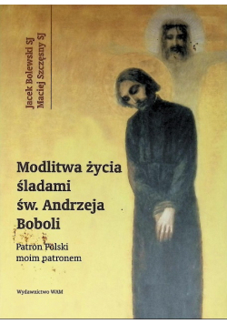Modlitwa życia śladami świętego Andrzeja Boboli