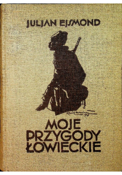 Moje przygody łowieckie 1929 r.