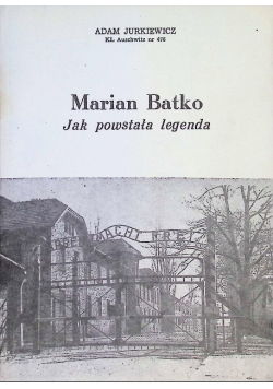 Marian Batko Jak powstała legenda