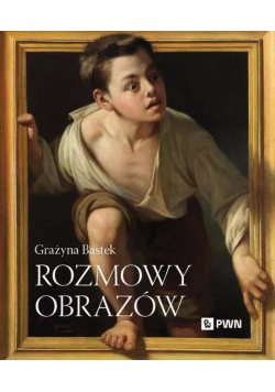 Rozmowy obrazów Grażyna Bastek