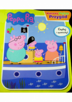 Peppa Pig wyprawy pełne przygód czytaj i opowiadaj