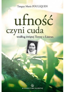 Ufność czyni cuda według świętej Teresy z Lisieux