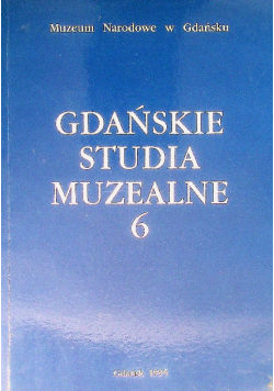 Gdańskie Studia Muzealne Tom 6