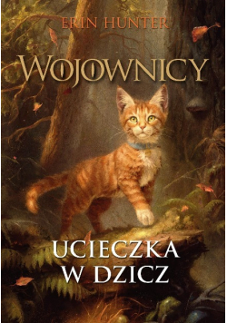 Wojownicy Tom 1 Ucieczka w dzicz