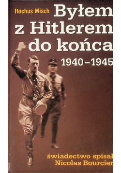 Byłem z Hitlerem do końca 1940 - 1945