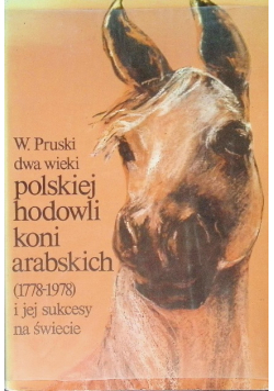 Dwa wieki polskiej hodowli koni arabskich i jej sukcesy na świecie