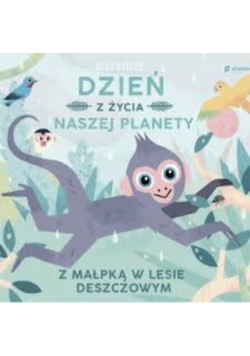Dzień z życia naszej planety Z małpką w lesie deszczowym