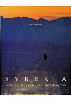 Syberia W nadbajkalskiej krainie Buriatów