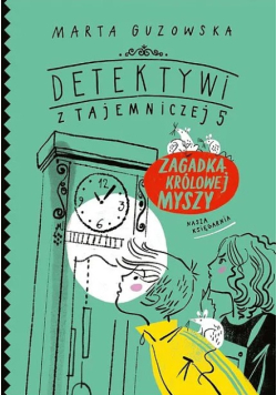 Detektywi z Tajemniczej 5 Zagadka królowej myszy