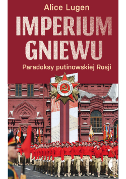 Imperium gniewu. Paradoksy Rosji Putina