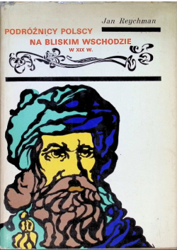 Podróżnicy Polscy na Bliskim Wschodzie w XIX w.